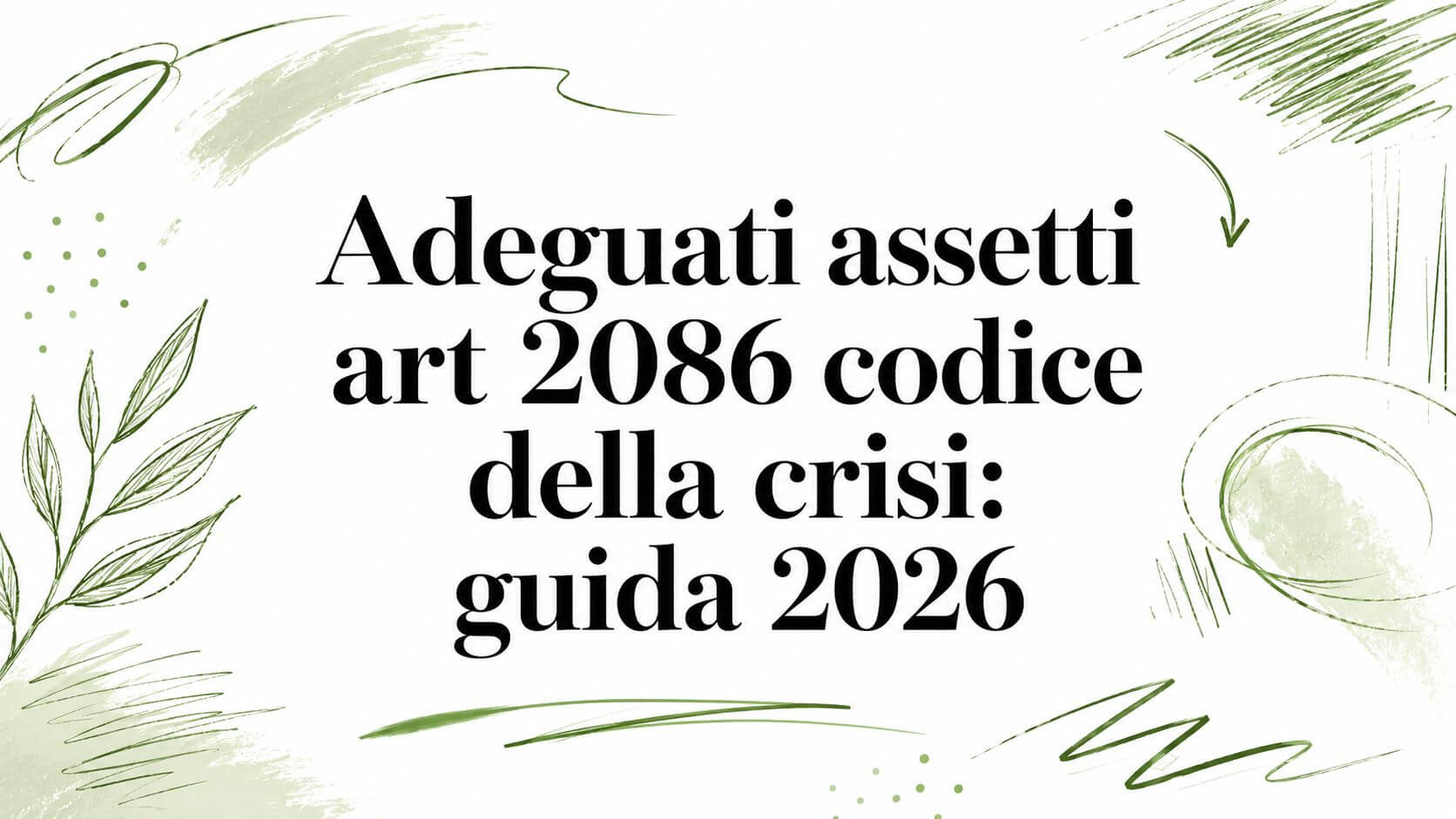 Adeguati assetti art 2086 codice della crisi: guida 2026