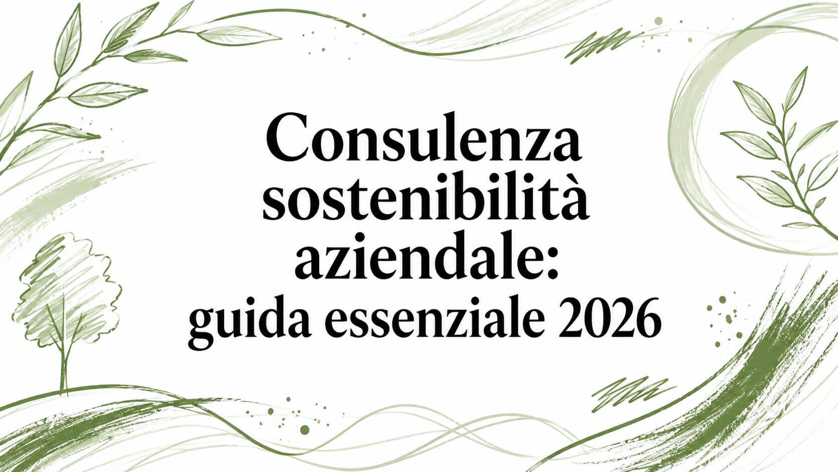 Consulenza sostenibilità aziendale: guida essenziale 2026