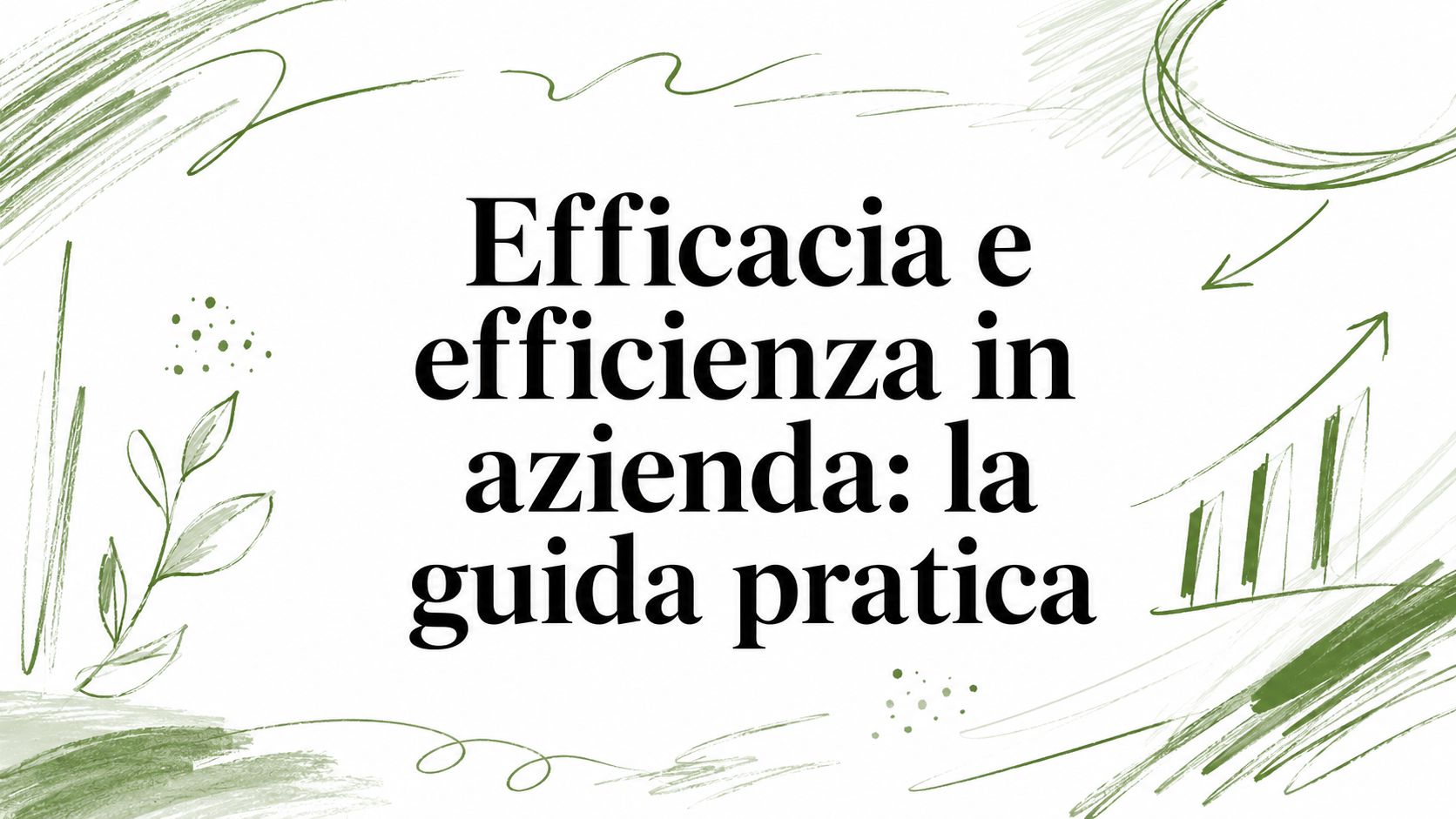 Efficacia e efficienza in azienda: la guida pratica