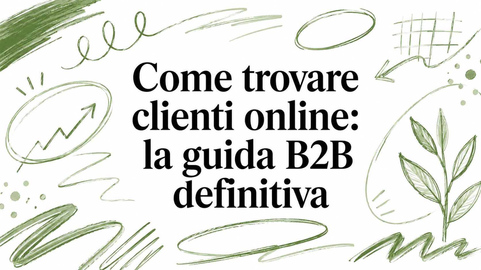 Come trovare clienti online: la guida B2B definitiva