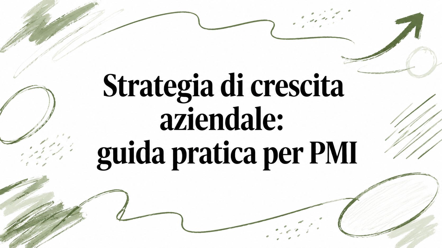 Strategia di crescita aziendale: guida pratica per PMI