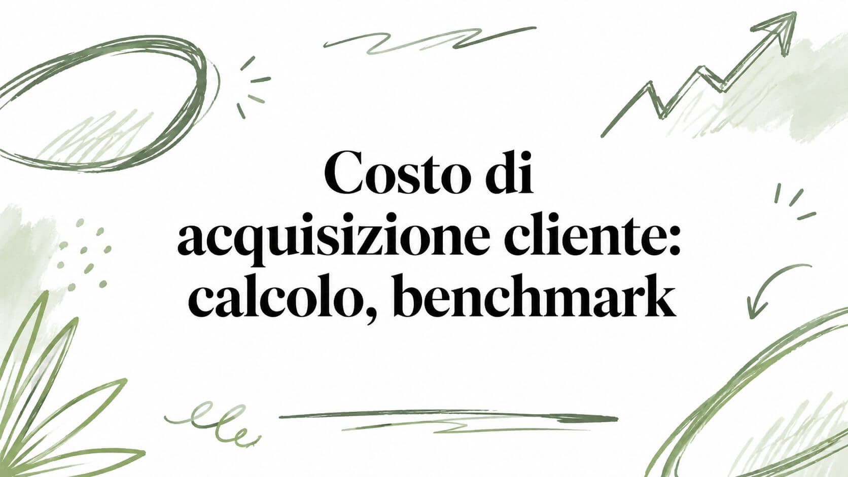 Costo di acquisizione cliente: calcolo, benchmark