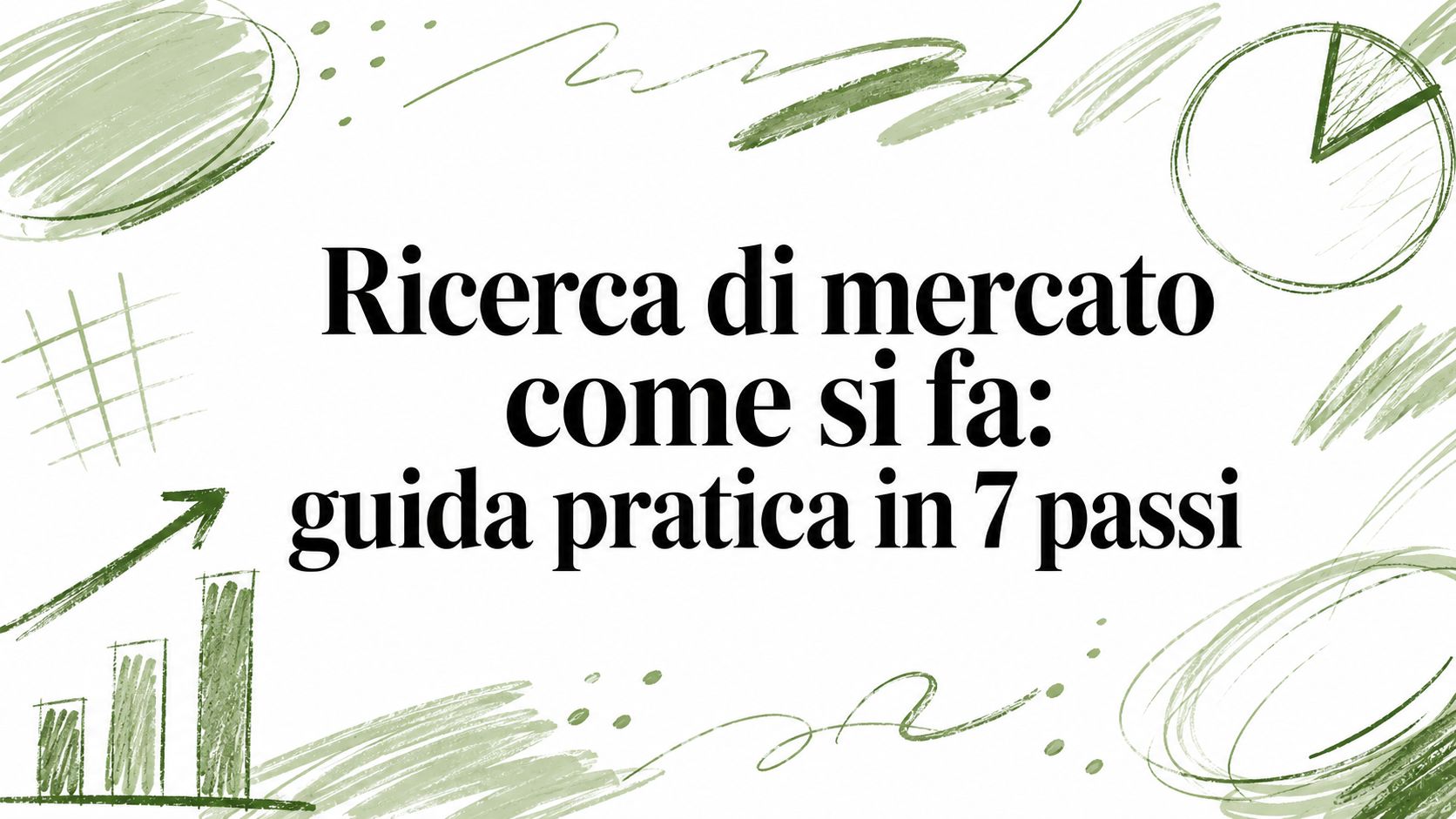 Ricerca di mercato come si fa: guida pratica in 7 passi