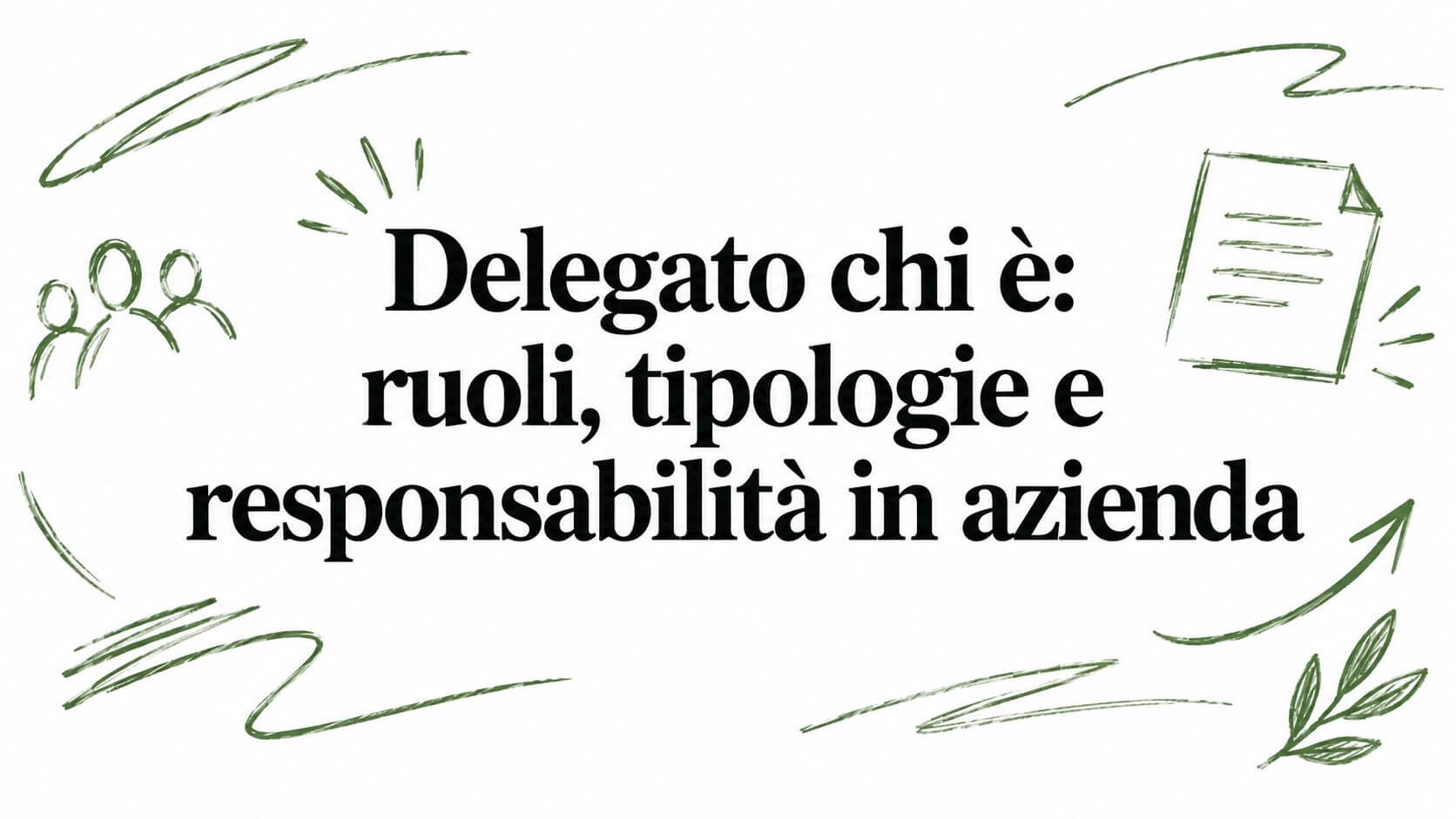 Delegato chi è: ruoli, tipologie e responsabilità in azienda