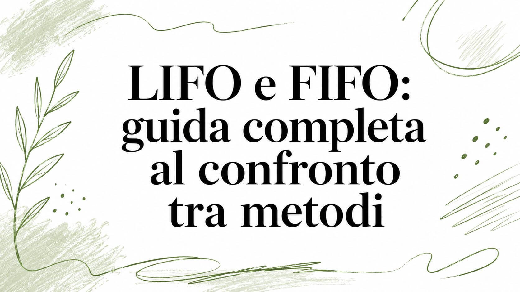 LIFO e FIFO: guida completa al confronto tra metodi